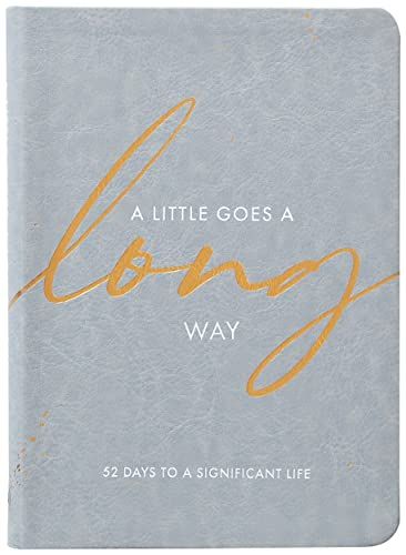 Little Goes a Long Way : 52 Days to a Significant Life