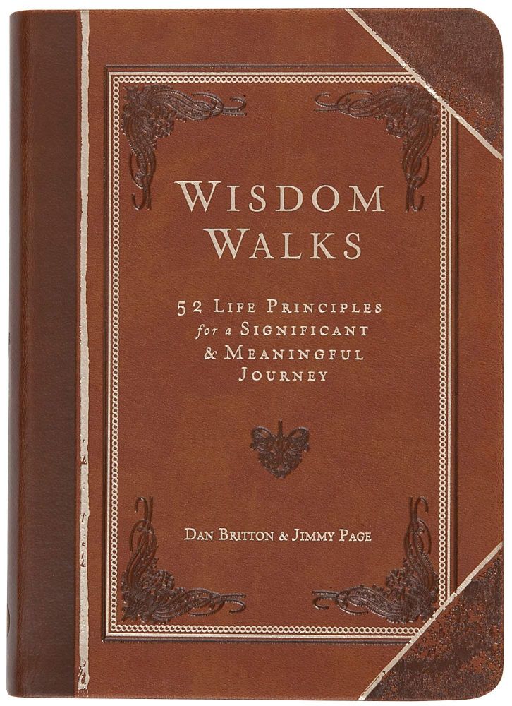 Wisdom Walks: 52 Life Principles for a Significant and Meaningful Journey (Faux Leather) A Real-Life Guide for Walking Purposefully with God