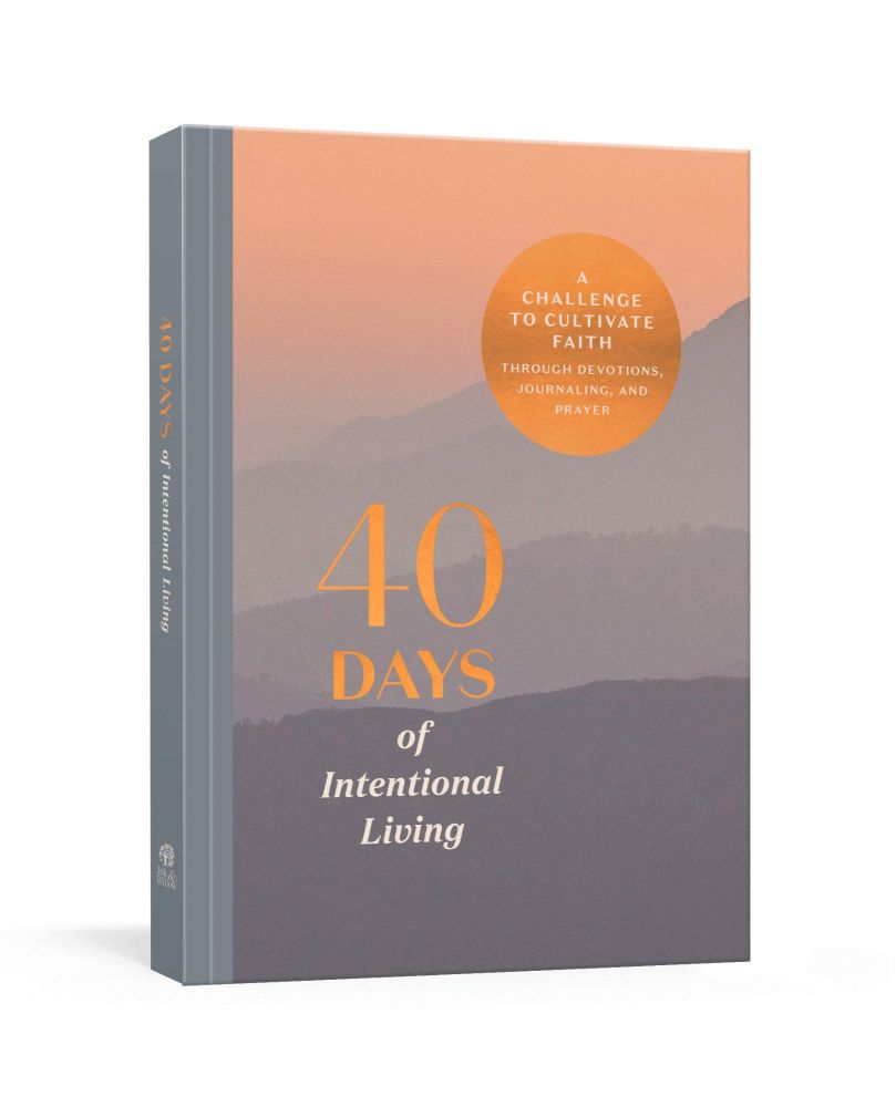 40 Days of Intentional Living: A Challenge to Cultivate Faith Through Devotions, Journaling, and Prayer