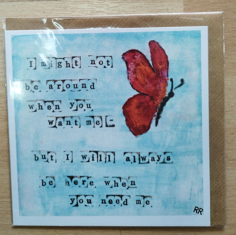 I might not be around when you want me... Card**
