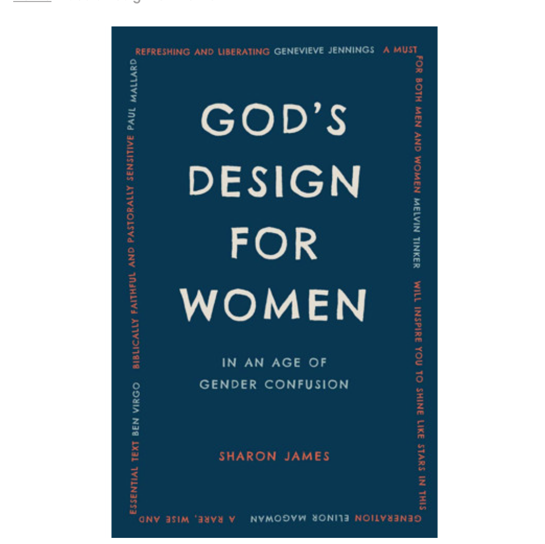 God's Design for Women In an Age of Gender Confusion- Sharon James