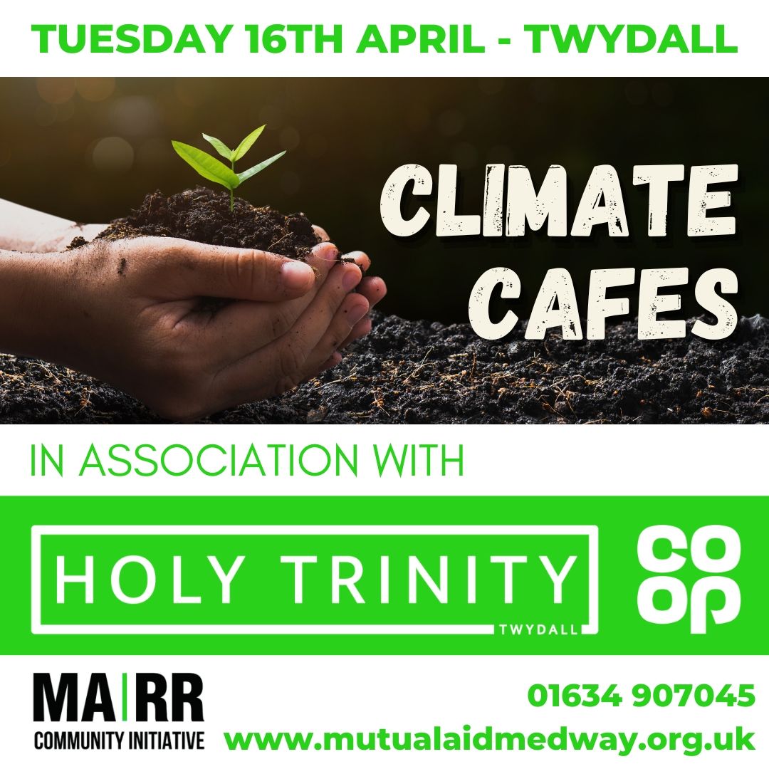 MARR will be hosting a climate cafe at the Holy Trinity community hall in Twydall, Rainham, Medway, Kent on Tuesday 16th April.