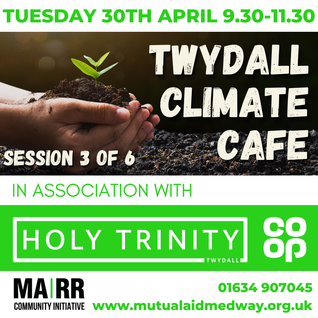 MARR will be hosting Medway's first ever climate cafe at the Holy Trinity community hall in Twydall, Rainham, Medway, Kent on Tuesday 30th April