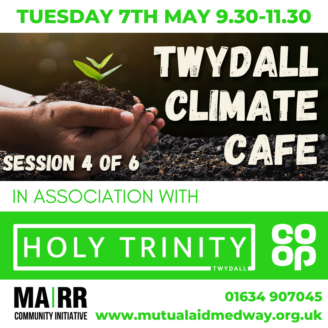MARR will be hosting Medway's first ever climate cafe at the Holy Trinity community hall in Twydall, Rainham, Medway, Kent on Tuesday 30th May