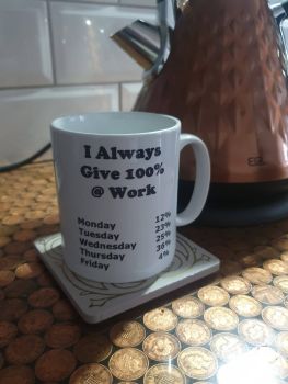 I always give 100% at work.. - Mug