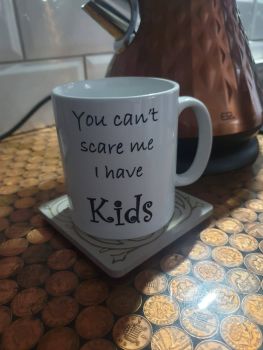 You can't scare me.. I have kids. - Mug