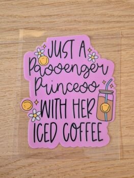 Decal - Just a passenger princess with her iced coffee