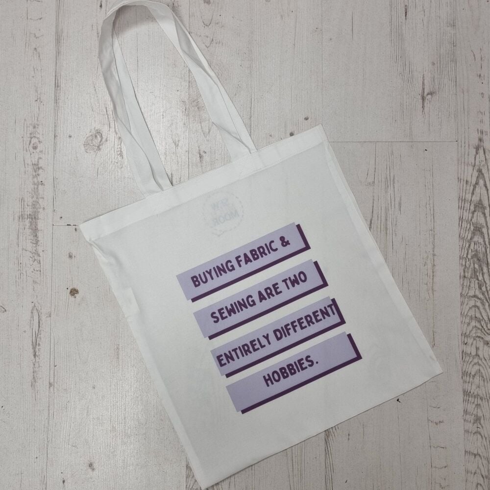 Buying Fabric & Sewing Are Two Entirely Different Hobbies - Tote Bag