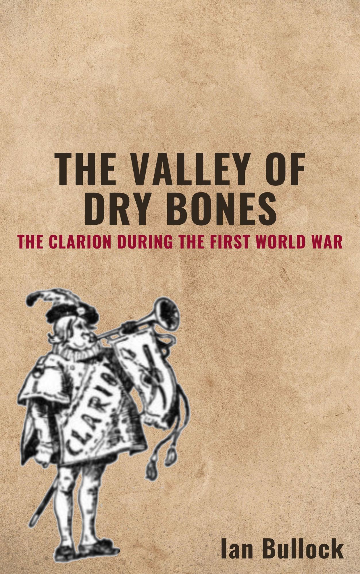 The Valley of Dry Bones.  The Clarion during the First World War