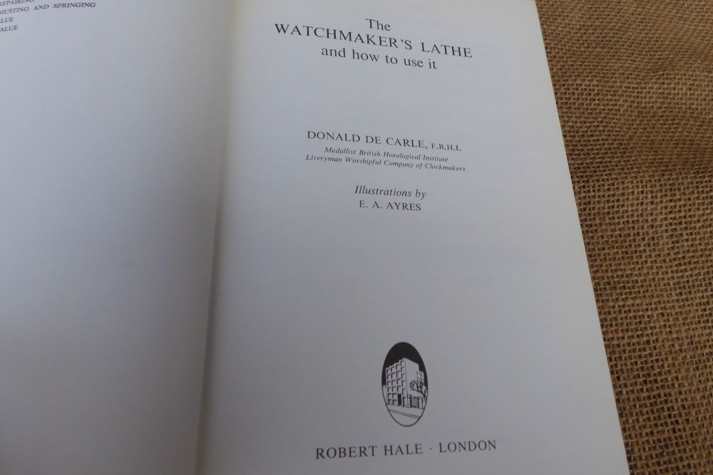 The Watchmaker's Lathe And How To Use It - Donald De Carle - 1980
