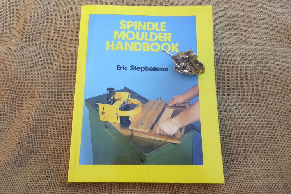 Spindle Moulder Handbook By Eric Stephenson