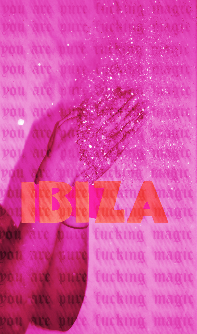 IBIZA COLLECTION: IBIZA YOU ARE PURE FUCKING MAGIC