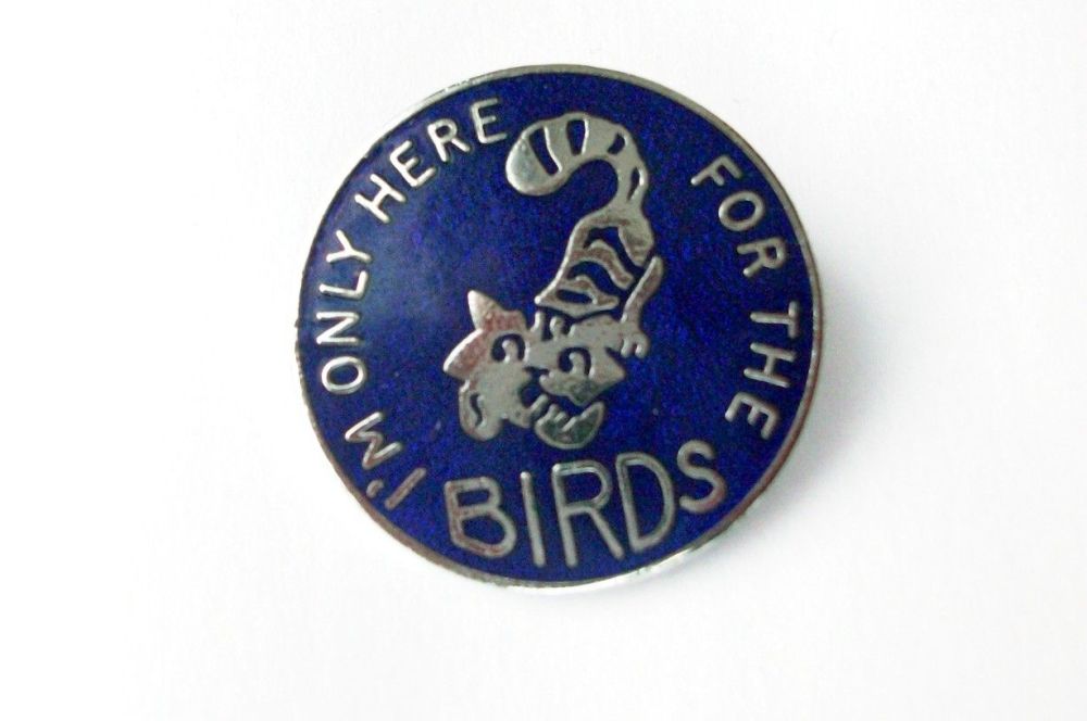 I'm Only Here For The Birds enamel lapel pin badge.