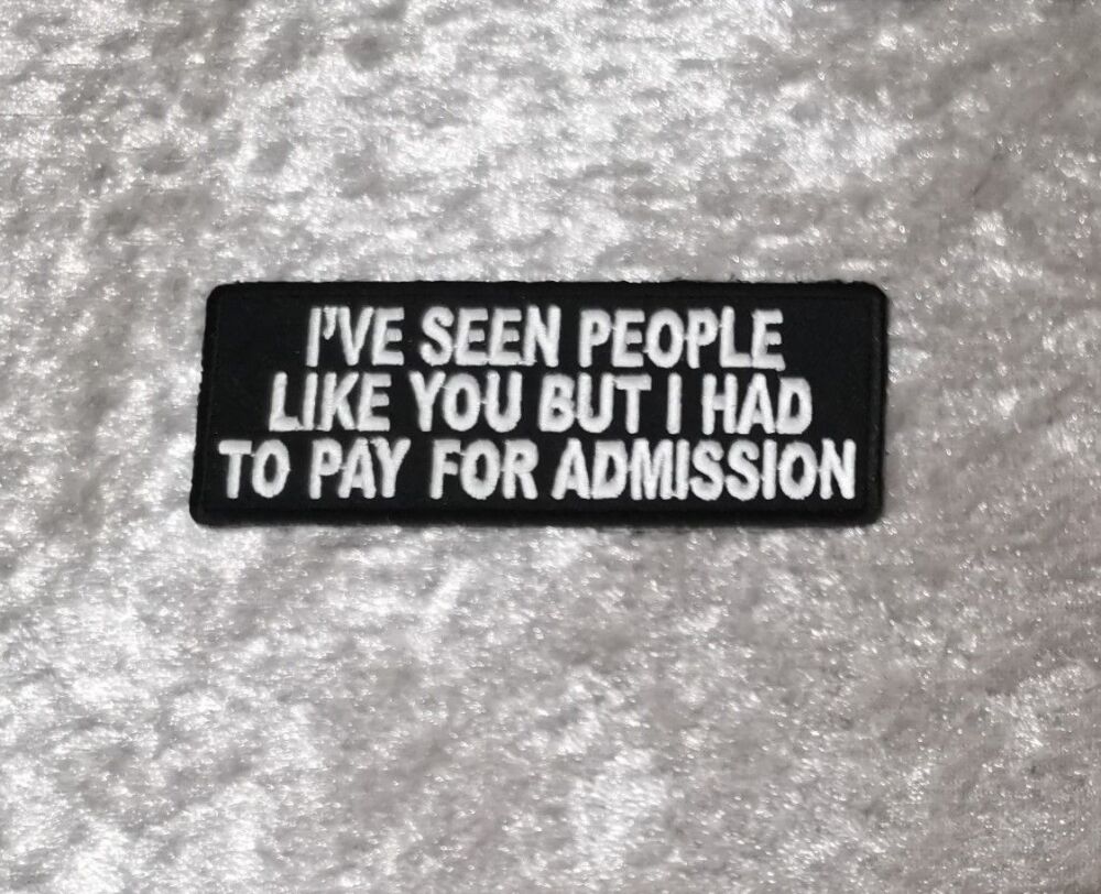I've Seen People Like You Patch, (approx 4" long)
