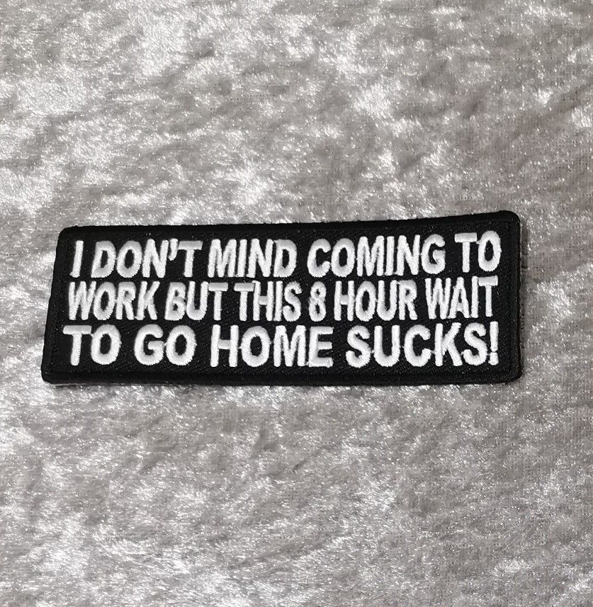 I Don't Mind  Coming To Work patch, (approx 4" long)