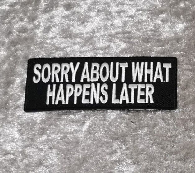 Sorry About What happens Later Patch, (approx 4" long)