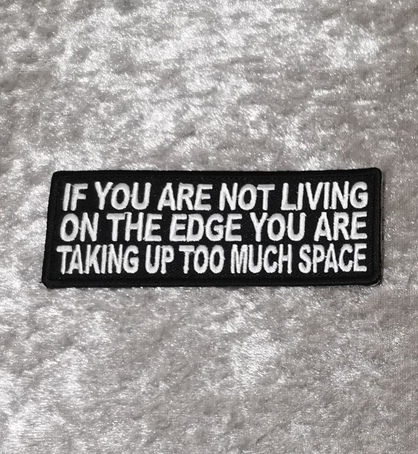 If You Are Not Living On The Edge Patch, (approx 4" long)