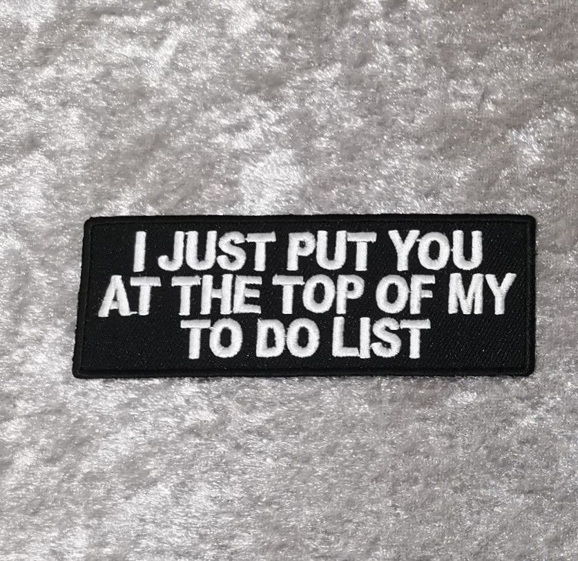 I Just Put You At The Top Patch, (approx 4" long)