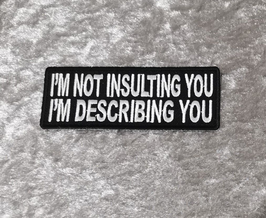 I'm not Insulting You Patch, (approx 4" long)