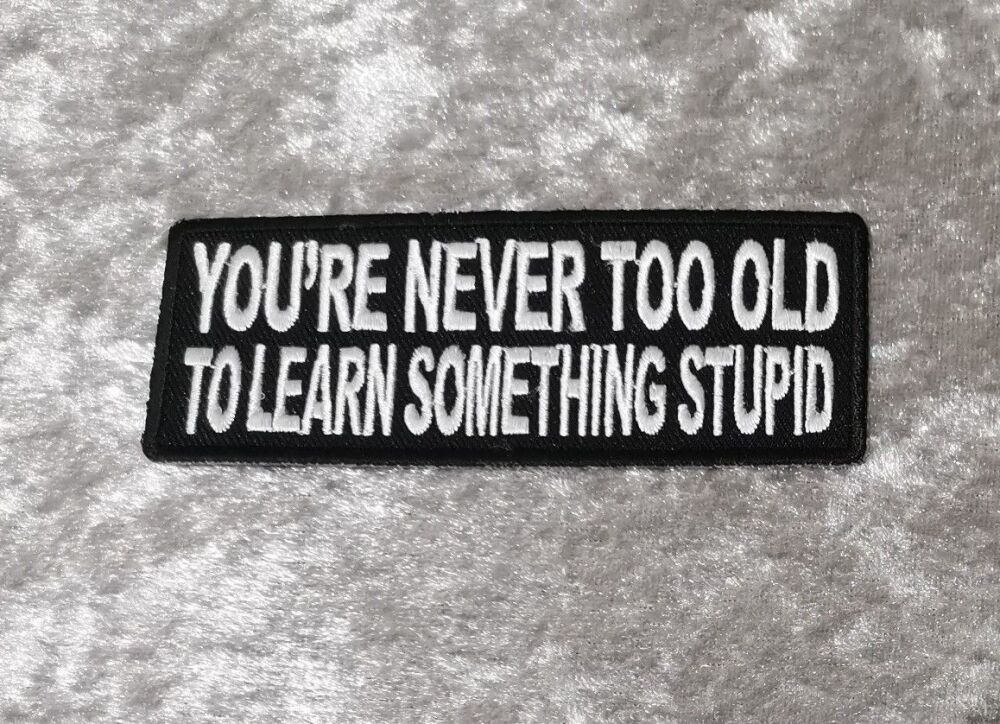 You're Never Too Old Patch, (approx 4" long)