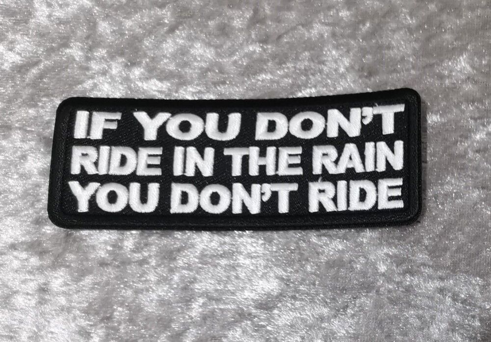 If You Don't Ride In The Rain Patch, (approx 4" long)