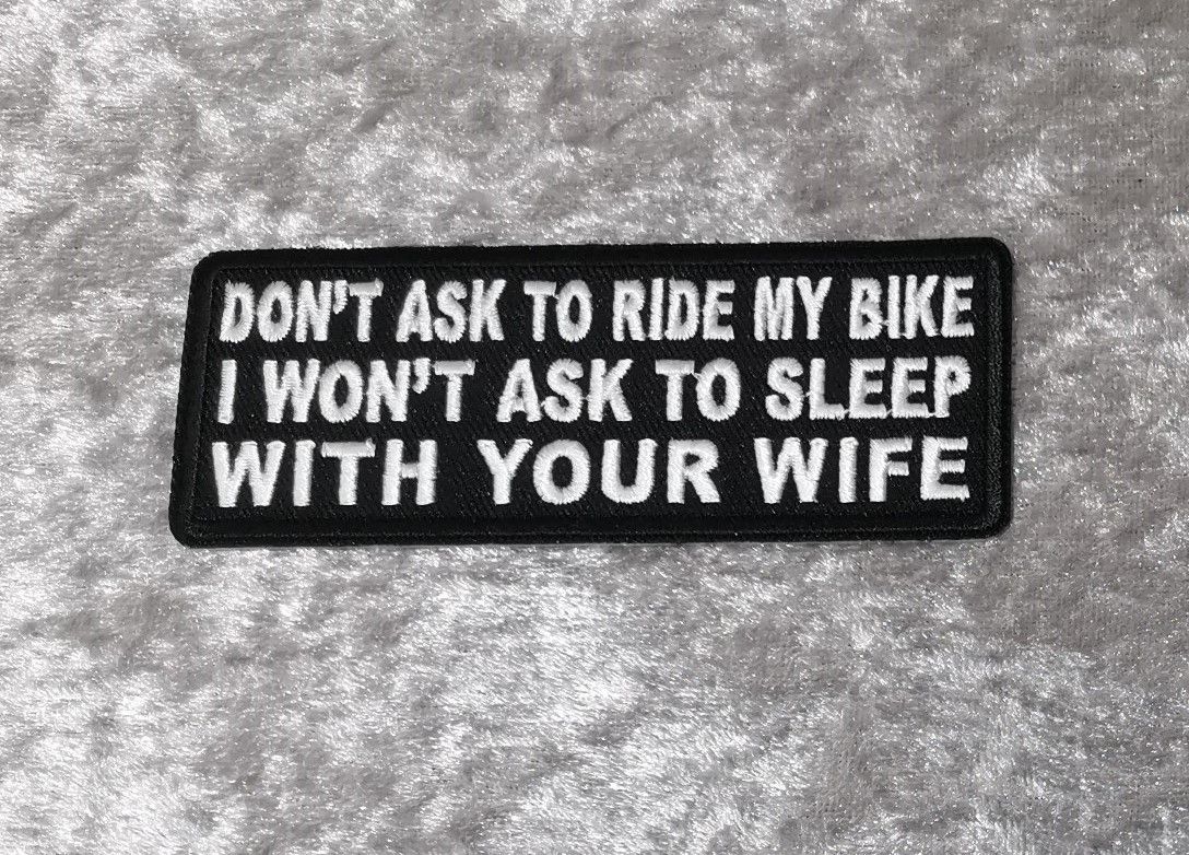 Don't Ask To Ride My Bike Patch, (approx 4" long)