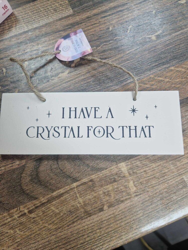 "I Have A Crystal For That" wooden hanging sign