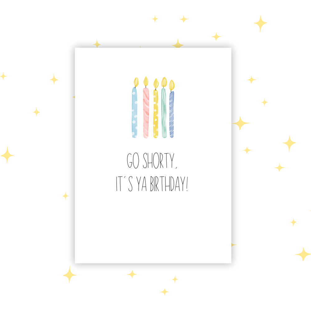 GO SHORTY, IT&rsquo;S YA BIRTHDAY | GREETINGS CARD A6