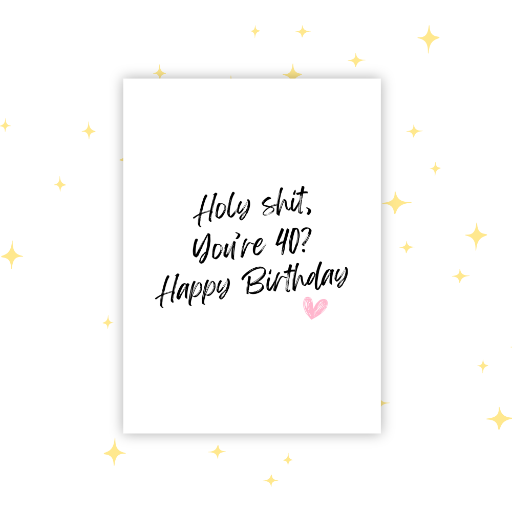 Holy Sh*t You're 40? Greetings Card