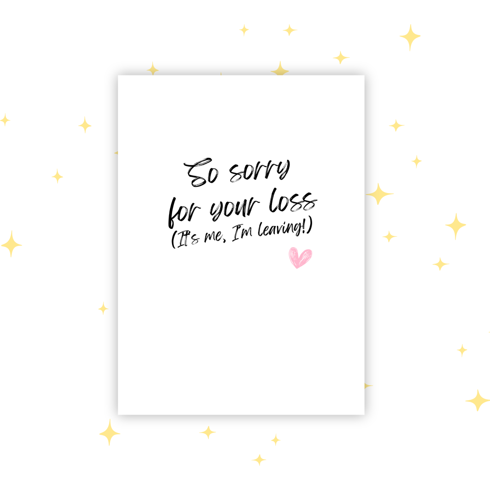 Sorry For Your Loss - It's Me, I'm Leaving Funny Leaving Card