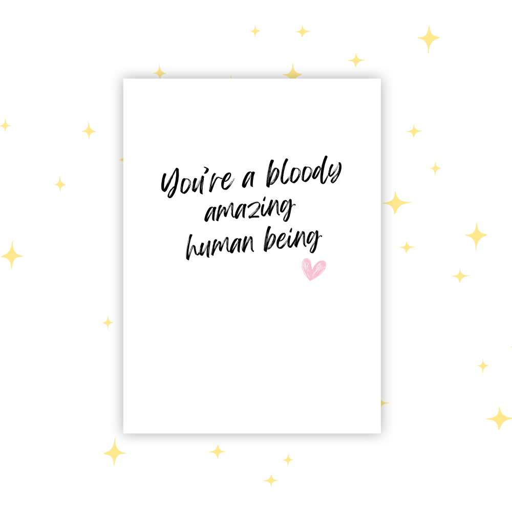 You're a Bloody Amazing Human Being Appreciation Card
