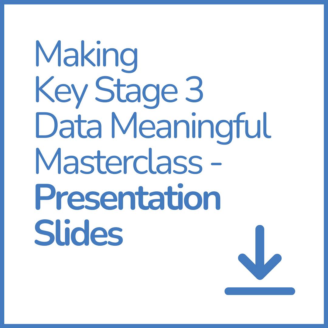 Making Key Stage 3 Data Meaningful Masterclass presentation slides