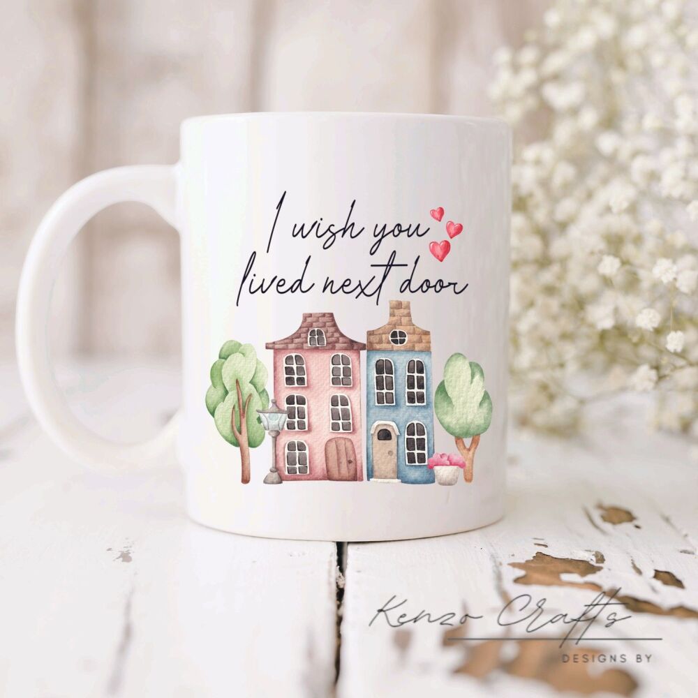 Wish You Lived Next Door white Gloss Friendship Mug
