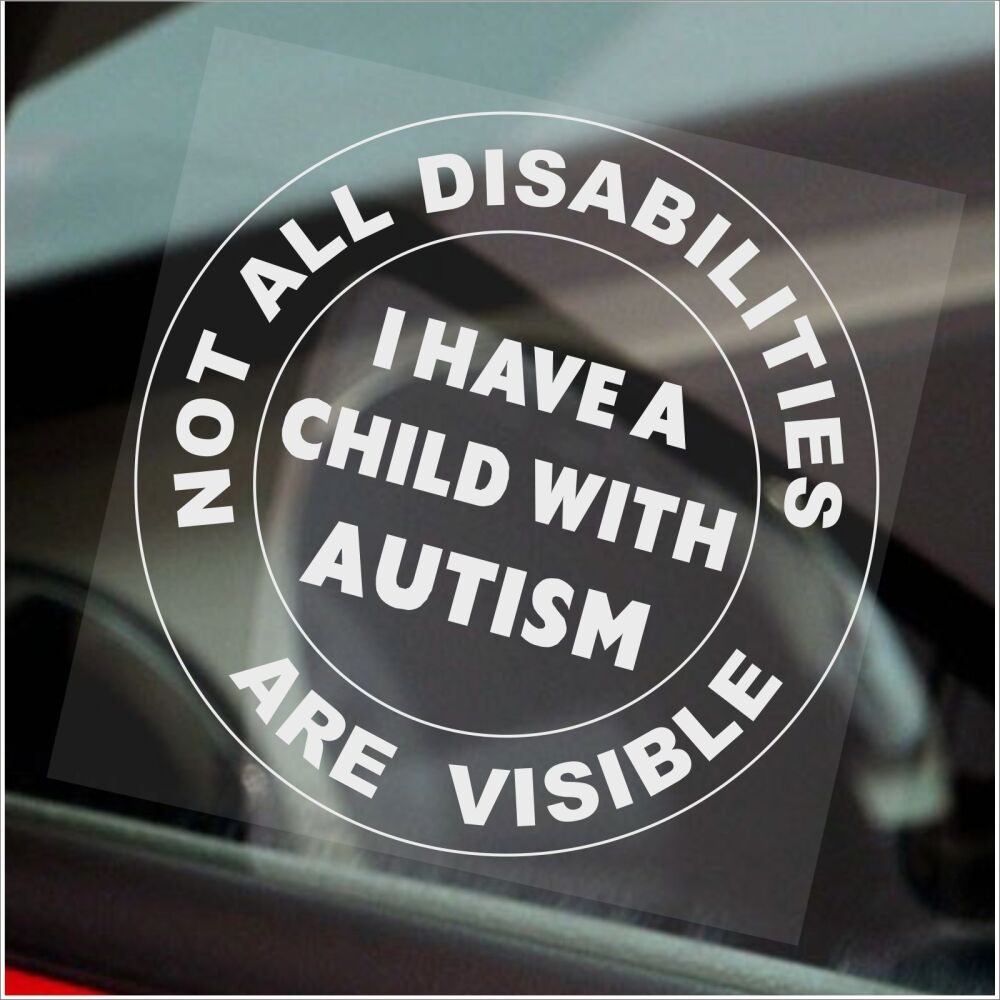 Sticker Not All Disabilities Are Visible I have a Child With Autism Sign Disabled Window Autistic Label Badge Awareness Notice Development Disability