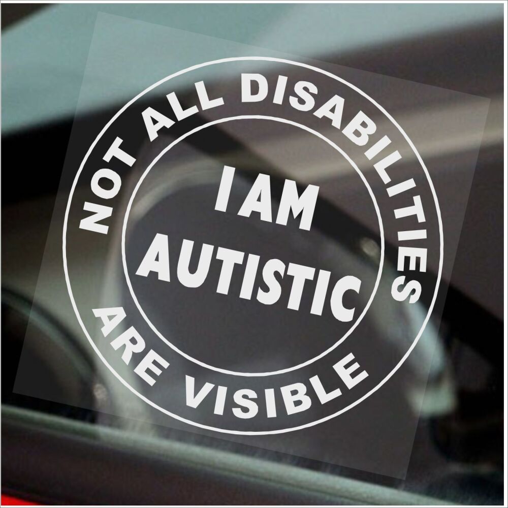 1 x Sticker Not All Disabilities Are Visible I Am Autistic Sign Disabled Wi