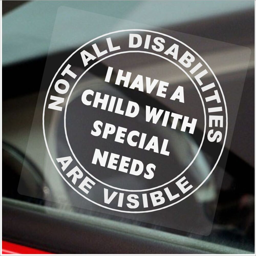 Sticker Not All Disabilities Are Visible I have a Child With Special Needs Sign Disabled Window Label Badge Awareness Notice Disability Wheelchair