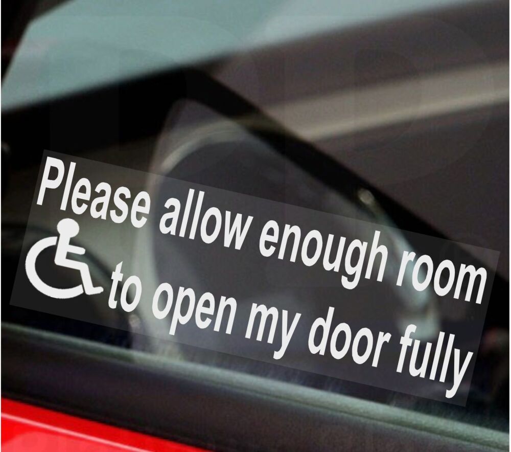 1 x Sticker Please Allow Enough Room To Open My Door Fully Sign Disabled Wi