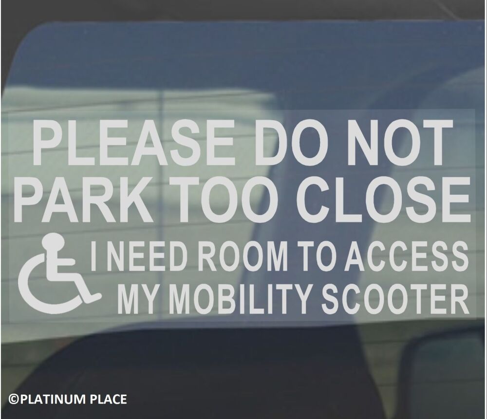 Sticker Please Do Not Park Too Close I Need Room to Access my Mobility Scooter Sign Disabled Car Window Label Badge Notice Disability Wheelchair