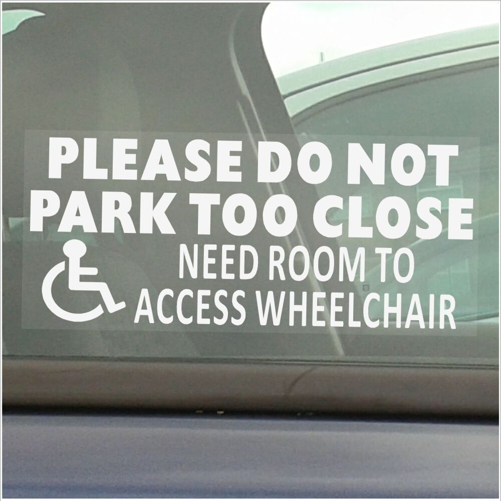1x Sticker Please Do Not Park Too Close Need Room to Access Wheelchair Sign