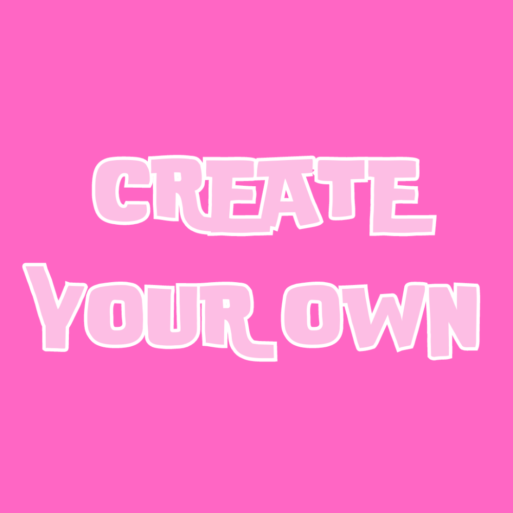 Create Your Own