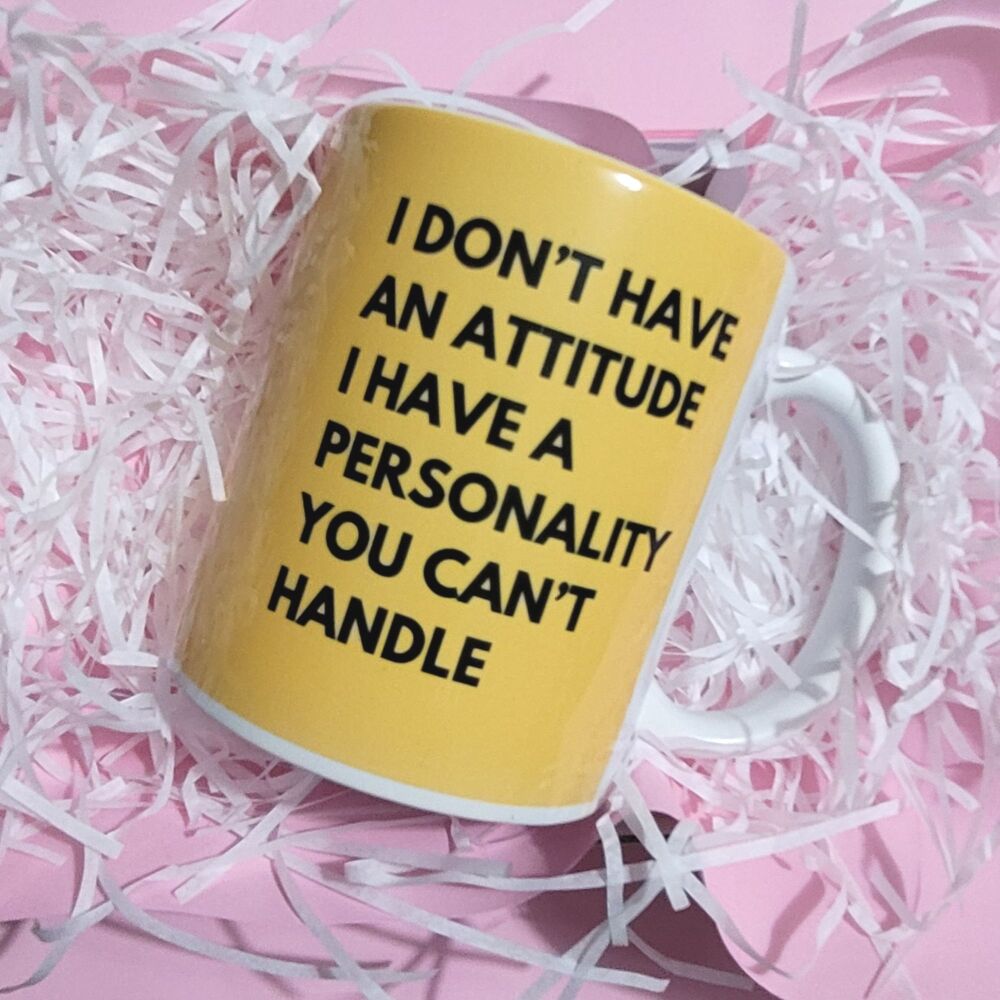 I Don't Have An Attitude Colour Cup