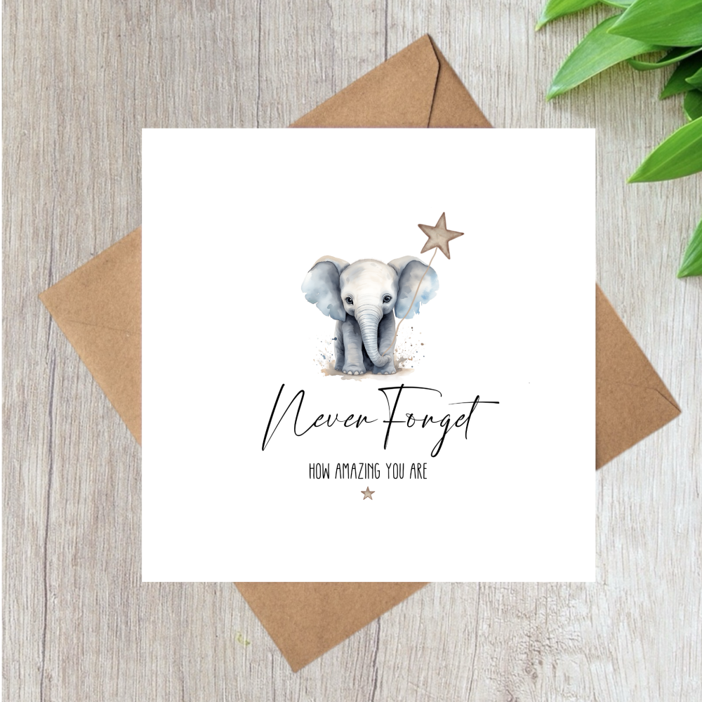 ELEPHANT NEVER FORGET HOW AMAZING YOU ARE
