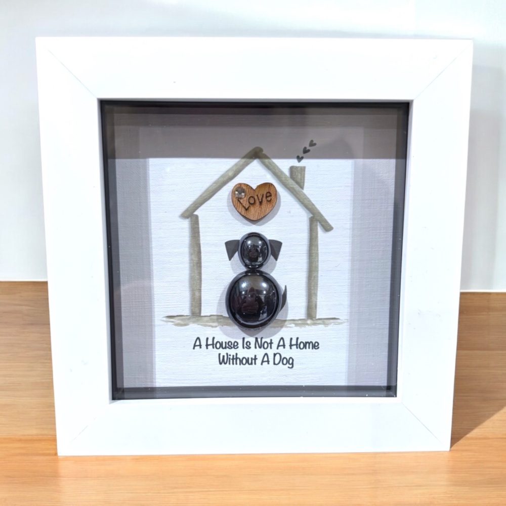 A HOUSE IS NOT A HOME WITHOUT A DOG