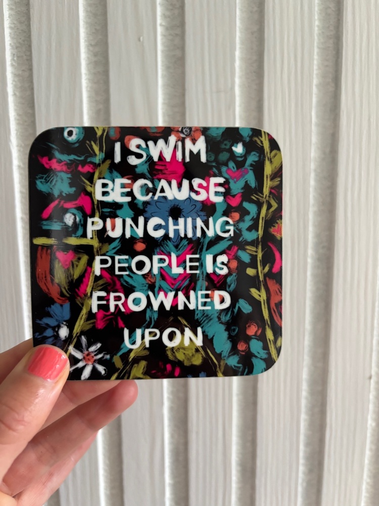 I swim because coaster