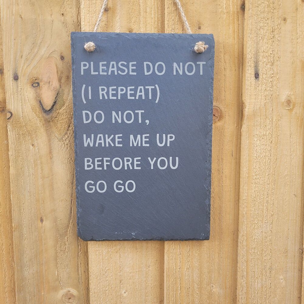 Please Do Not Wake Me Up Before You Go Go Hanging Slate Sign