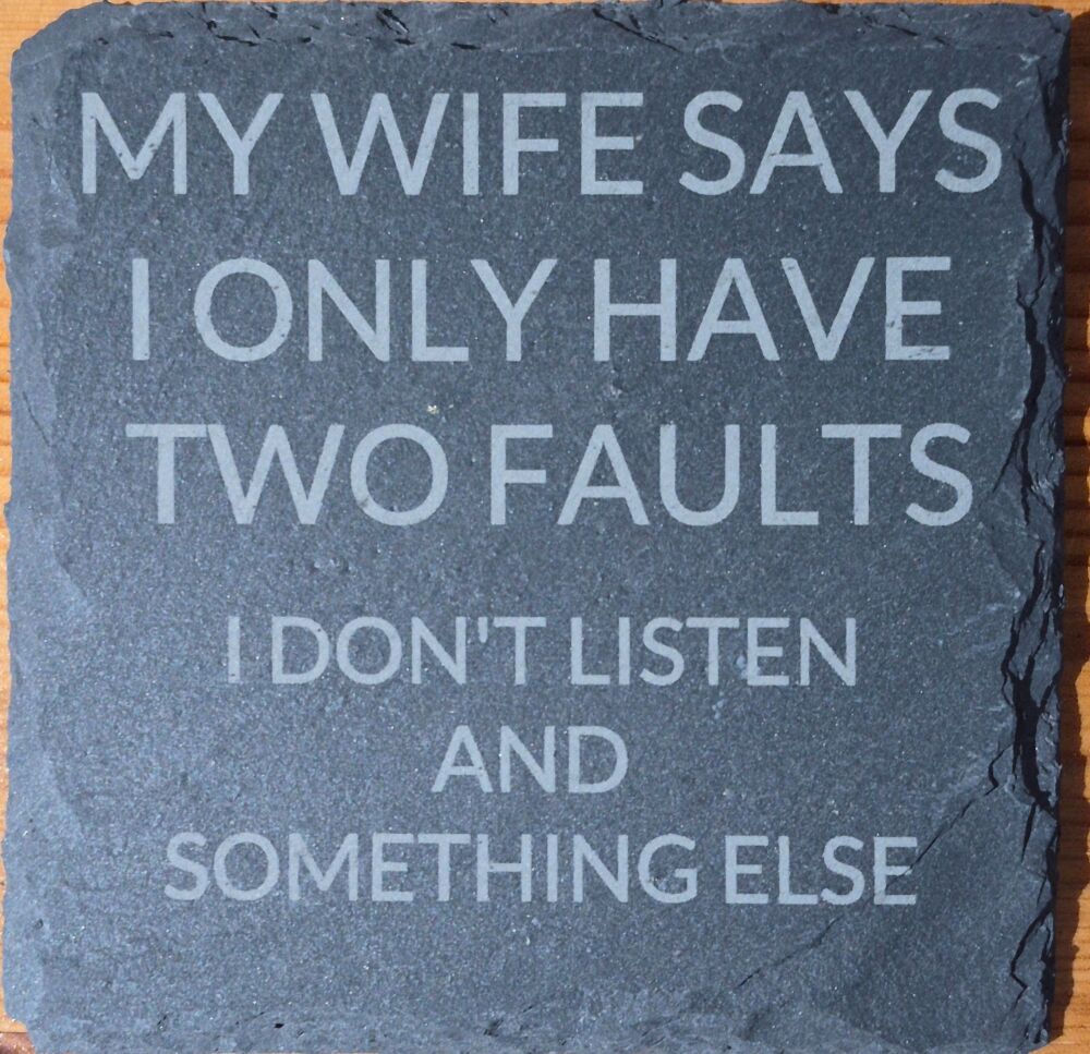 My Wife Says I Only Have 2 Faults Slate Coaster 10cm x 10cm