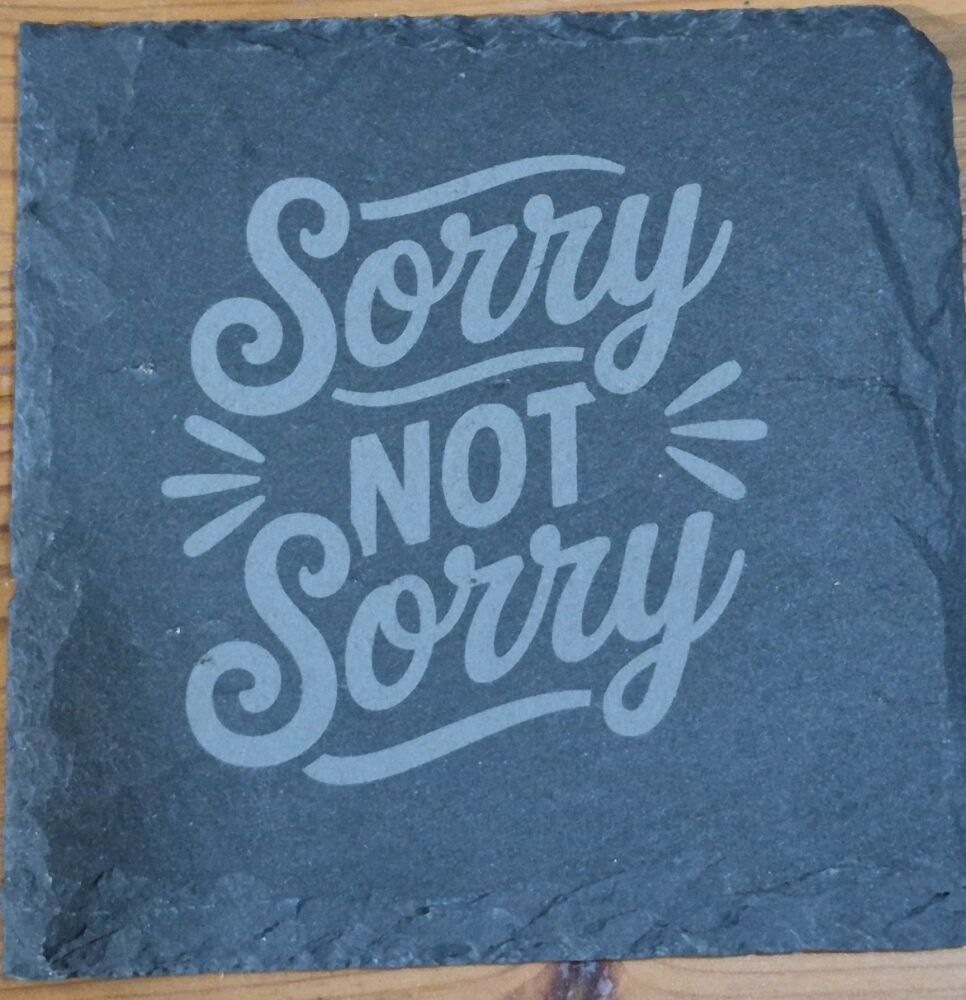 Sorry Not Sorry Slate Coaster