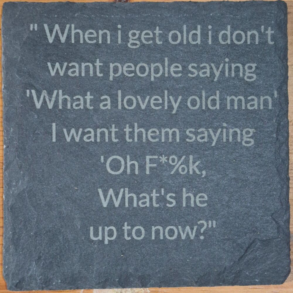 When I Get Old Man Slate Coaster
