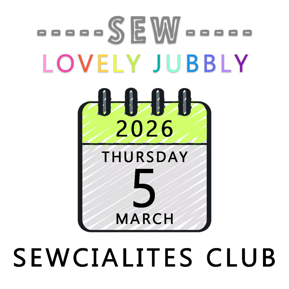 Sew Lovely Jubbly Sewcialites Club 005 - Thursday 5th March 2026 - 6pm-9pm