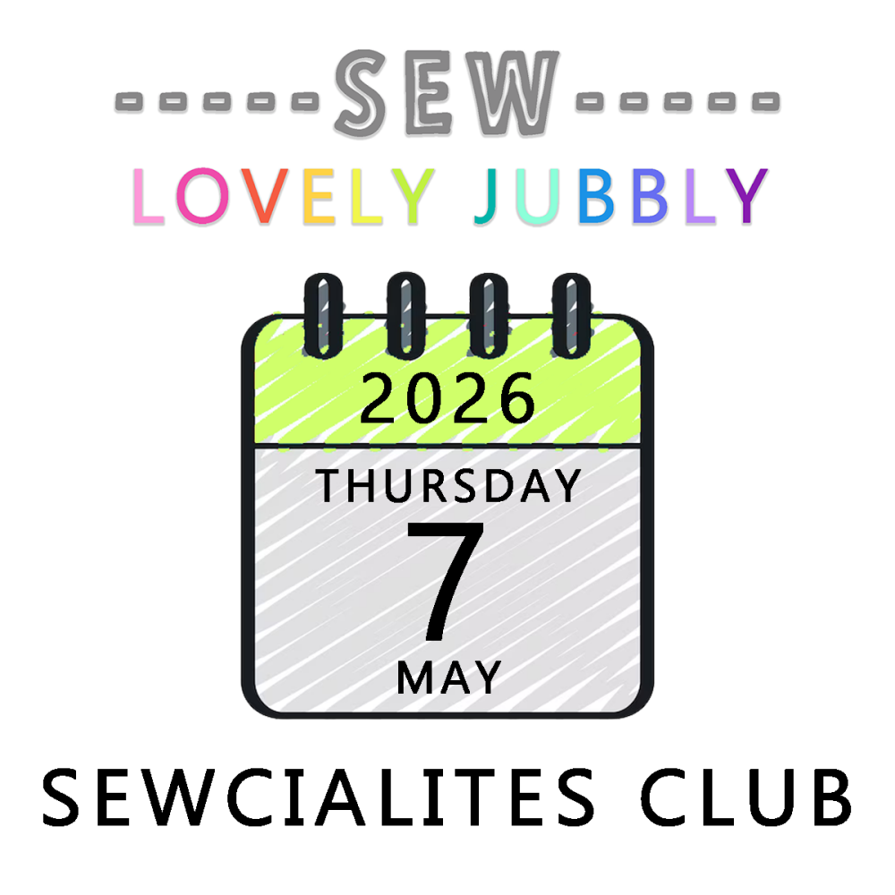 Sew Lovely Jubbly Sewcialites Club 009 - Thursday 7th May 2026 - 6pm-9pm